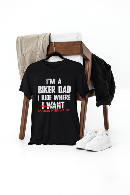 Biker Dad - I Ride Where My Daughter Wants