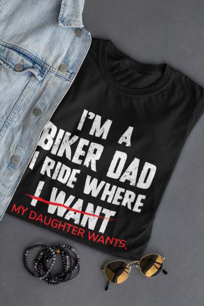 Biker Dad - I Ride Where My Daughter Wants