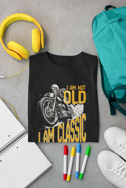 I Am Not Old...I Am Classic